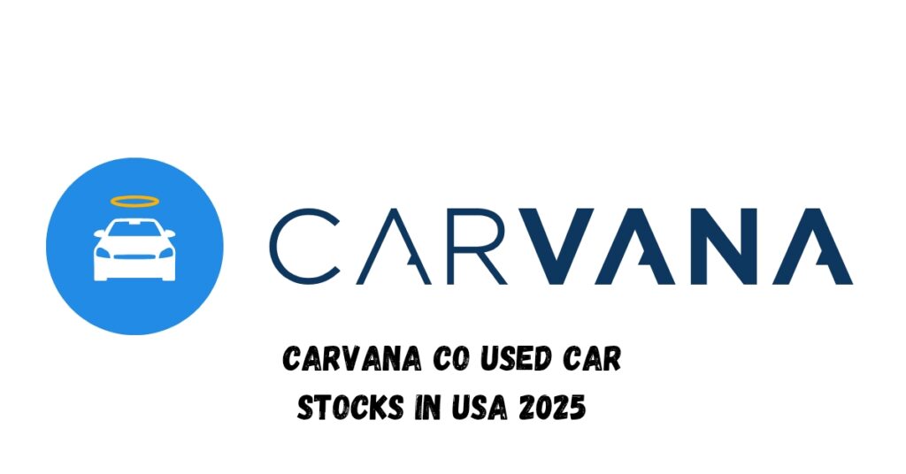 Carvana Co Used Car Stocks In USA 2025