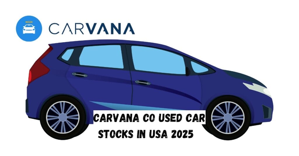 Carvana Co Used Car Stocks In USA 2025
