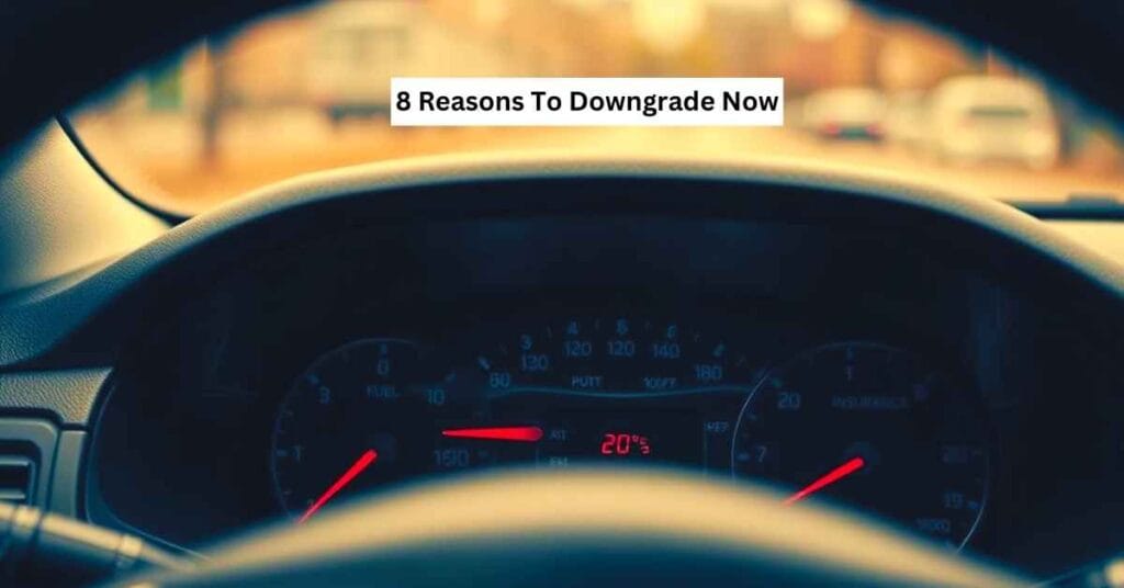 8 Reasons To Downgrade Now